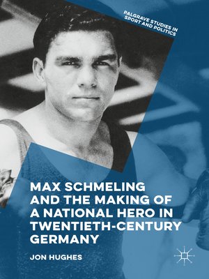 cover image of Max Schmeling and the Making of a National Hero in Twentieth-Century Germany